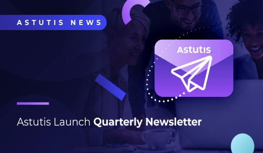 Astutis Launch Quarterly Newsletter