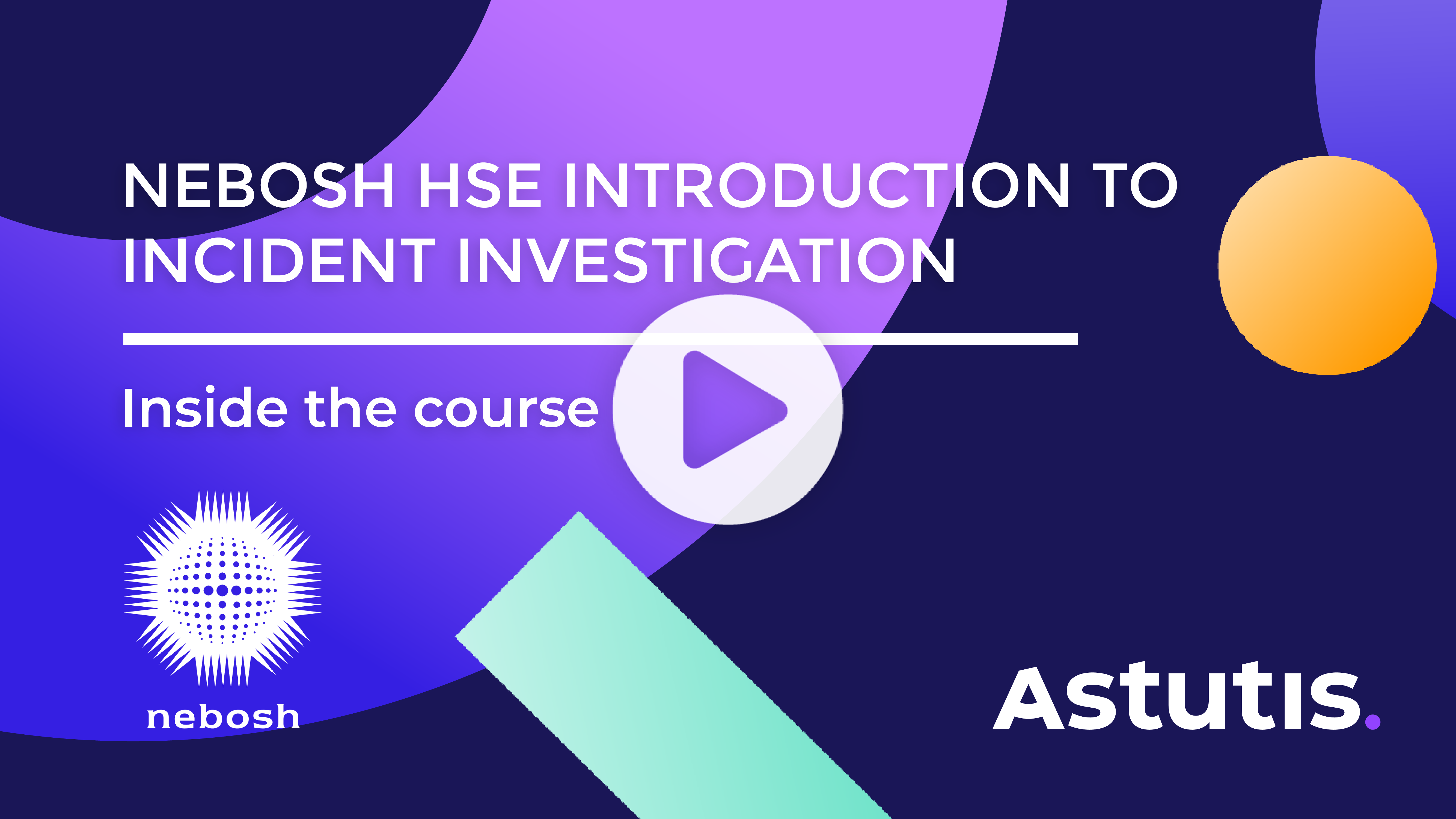 NEBOSH HSE Introduction to Incident Investigation Online Course | Astutis