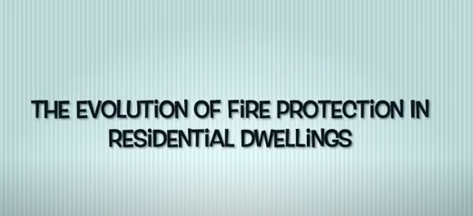 The Evolution of Fire Protection in Residential Dwellings - Part 1